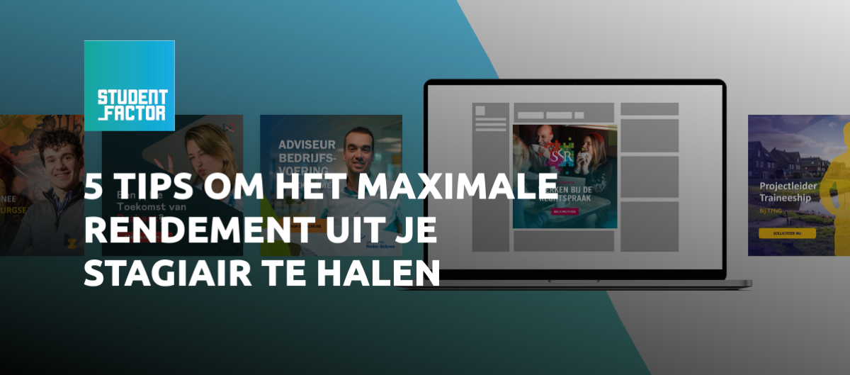 5 tips om het maximale rendement uit je stagiair te halen